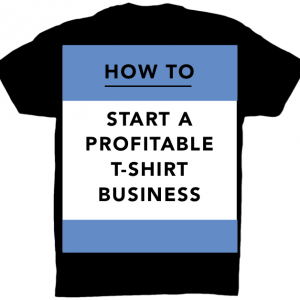How Do You Start a T-Shirt Business?